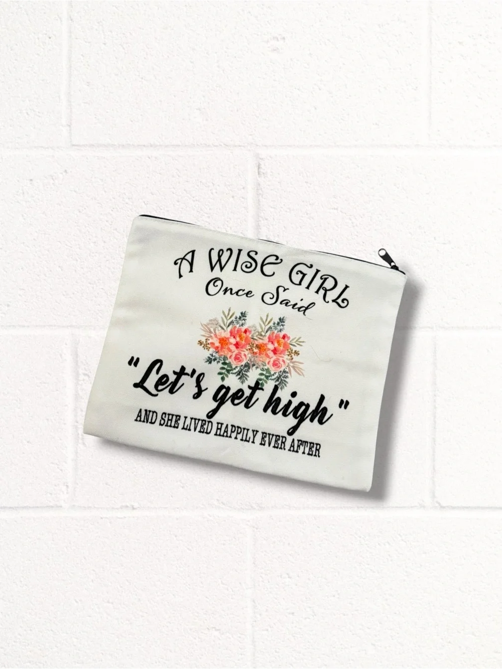 Boutique A Wise Girl Once Said “Let’s Get High” Floral Zip Cosmetic Bag